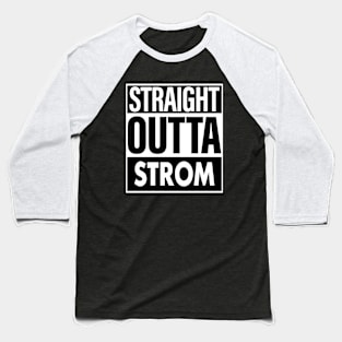 Strom Name Straight Outta Strom Baseball T-Shirt